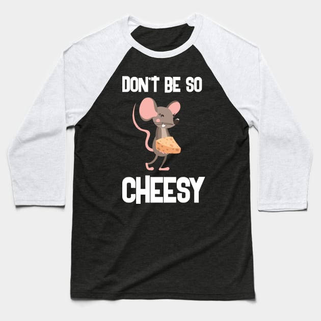 Don't Be So Cheesy Creative Funny Design Baseball T-Shirt by Stylomart